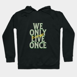 We Only Live Once Do It Right Quote Motivational Inspirational Hoodie